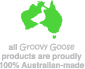 all Groovy Goose products are proudly 100% Australian-made